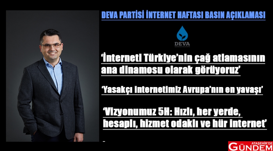 "İNTERNETİ TÜRKİYE'NİN ÇAĞ ATLAMASININ ANA DİNAMOSU OLARAK GÖRÜYORUZ" deva partisi internet haftası açıklaması